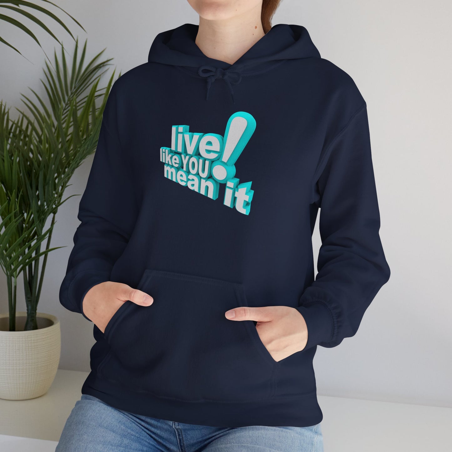 Unisex Motivational Hoodie - Live Like You Mean It, Cozy Sweatshirt, Gift for Him/Her, Inspirational Apparel, Perfect for Casual Wear