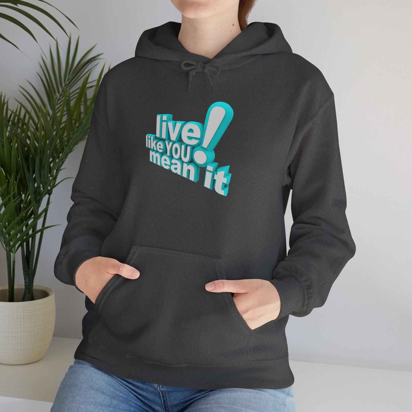 Unisex Motivational Hoodie - Live Like You Mean It, Cozy Sweatshirt, Gift for Him/Her, Inspirational Apparel, Perfect for Casual Wear